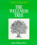 Cover of: The wellness tree: the dynamic six-step program for rejuvenating health and creating optimal wellness