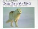 Cover of: To the top of the world: adventures with Arctic wolves