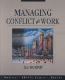 Cover of: Managing conflict at work