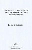 The impurity systems of Qumran and the rabbis by Hannah K. Harrington