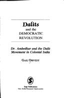 Cover of: Dalits and the democratic revolution: Dr. Ambedkar and the Dalit movement in colonial India