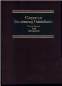 Cover of: Corporate sentencing guidelines: compliance and mitigation