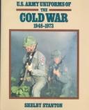 U.S. Army uniforms of the Cold War, 1948-1973 by Shelby L. Stanton