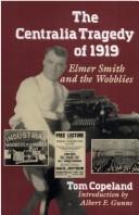 Cover of: The Centralia tragedy of 1919: Elmer Smith and the Wobblies