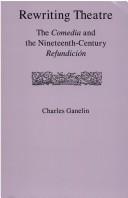Cover of: Rewriting theatre: the comedia and the nineteenth-century refundición