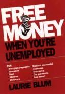 Cover of: Free money when you're unemployed by Laurie Blum