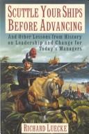 Cover of: Scuttle your ships before advancing: and other lessons from history on leadership and change for today's managers