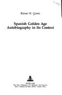 Cover of: Spanish Golden Age autobiography in its context by Rainer H. Goetz, Rainer H. Goetz