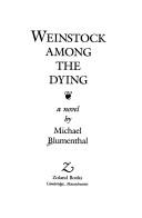 Cover of: Weinstock among the dying by Michael Blumenthal
