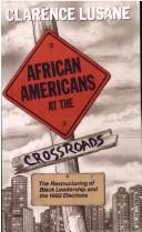 Cover of: African Americans at the crossroads: the restructuring of Black leadership and the 1992 elections