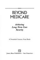 Cover of: Beyond medicare: achieving long-term care security