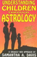 Cover of: Understanding children through astrology by Samantha A. Davis