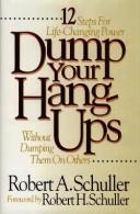 Dump Your Hang-Ups... Without Dumping Them on Others by Robert A. Schuller