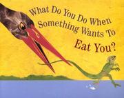 Cover of: What Do You Do When Something Wants To Eat You? by Steve Jenkins, Steve Jenikins