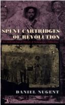Cover of: Spent cartridges of revolution: an anthropological history of Namiquipa, Chihuahua