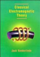 Classical electromagnetic theory by Jack Vanderlinde