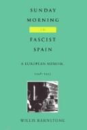 Cover of: Sunday morning in fascist Spain by Willis Barnstone