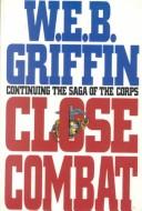Cover of: Close combat | William E. Butterworth (W.E.B.) Griffin