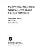Cover of: Modern image processing: warping, morphing, and classical techniques