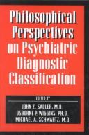 Philosophical perspectives on psychiatric diagnostic classification by John Z. Sadler, Osborne P. Wiggins