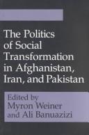 Cover of: The Politics of social transformation in Afghanistan, Iran, and Pakistan