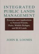 Cover of: Integrated public lands management: principles and applications to national forests, parks, wildlife refuges, and BLM lands