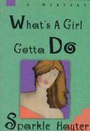 Cover of: What's a girl gotta do? by Sparkle Hayter, Sparkle Hayter