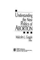 Cover of: Understanding the new politics of abortion