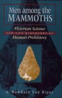 Cover of: Men among the mammoths: Victorian science and the discovery of human prehistory