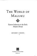 Cover of: The world of Maluku: eastern Indonesia in the early modern period