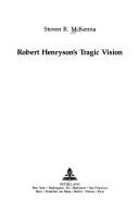 Robert Henryson's tragic vision by Steven R. McKenna
