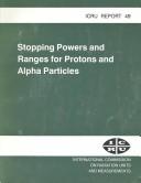 Cover of: Stopping powers and ranges for protons and alpha particles. by International Commission on Radiation Units and Measurements