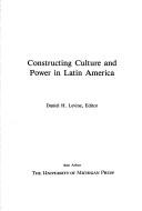 Cover of: Constructing culture and power in Latin America