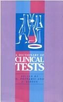 Cover of: A Dictionary of clinical tests: a concise guide to tests, scales, and scores in medicine