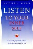 Cover of: Listen to your inner self: a ten-week program to achieve the healing power within you