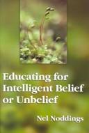 Cover of: Educating for intelligent belief or unbelief by Nel Noddings