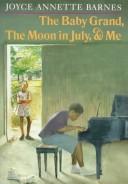 Cover of: The baby grand, the moon in July, & me by Joyce Annette Barnes