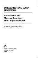 Cover of: Interpreting and holding: the paternal and maternal functions of the psychotherapist