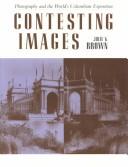 Cover of: Contesting images: photography and the World's Columbian Exposition