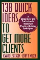 Cover of: 138 quick ideas to get more clients