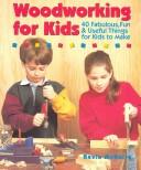 Cover of: Woodworking for kids: 40 fabulous, fun, & useful things for kids to make