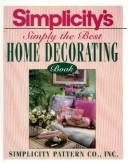 Cover of: Simplicity's simply the best home decorating book by illustrations by Martha Vaughan ; technical art by Phoebe Gaughan.