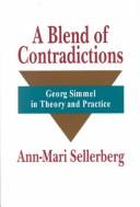 Cover of: A blend of contradictions: Georg Simmel in theory and practice