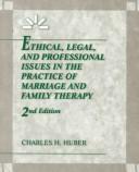 Cover of: Ethical, legal, and professional issues in the practice of marriage and family therapy by Charles H. Huber