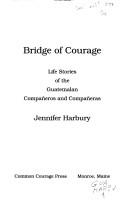 Cover of: Bridge of courage: life stories of the Guatemalan compañeros and compañeras