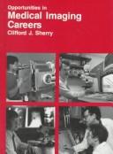 Cover of: Opportunities in medical imaging careers by Clifford J. Sherry, Clifford J. Sherry