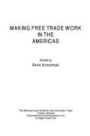 Cover of: Making free trade work in the Americas by edited by Boris Kozolchyk.