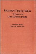 Cover of: Education through work: a model for child-centered learning