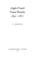 Cover of: Anglo-French naval rivalry, 1840-1870 | C. I. Hamilton