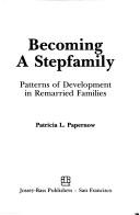 Cover of: Becoming a stepfamily by Patricia L. Papernow, Patricia L. Papernow